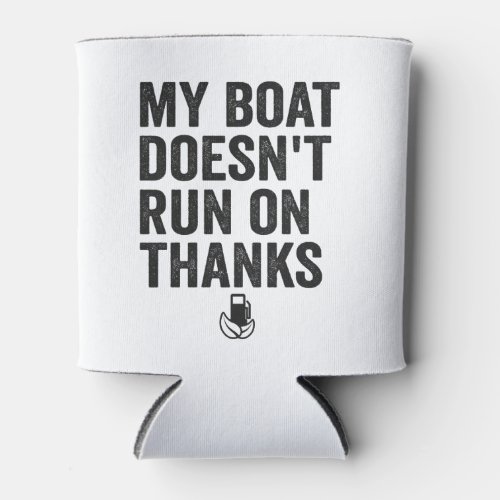 My Boat Doesnt Run on Thanks Funny Cruising Gift Can Cooler