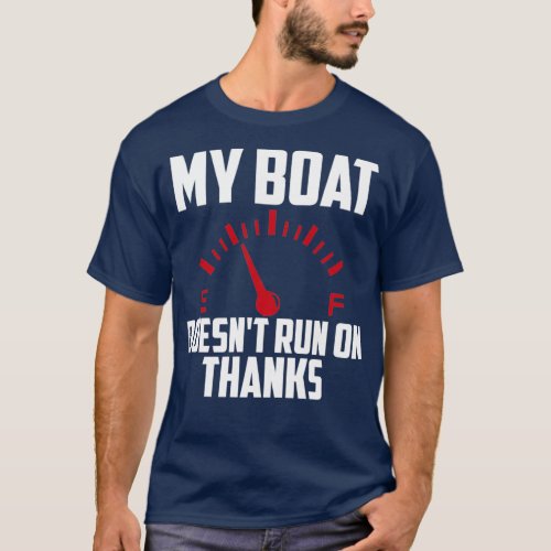 My Boat Doesnt Run on Thanks Funny Saying Boating T_Shirt