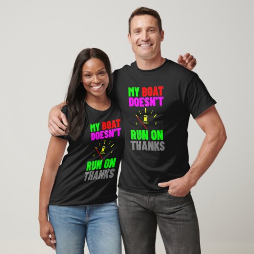 My Boat Doesnt Run on Thanks Funny  T_Shirt