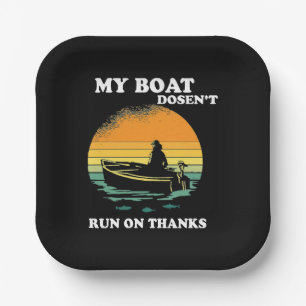 My Boat Doesnt Run On Thanks Paper Plates