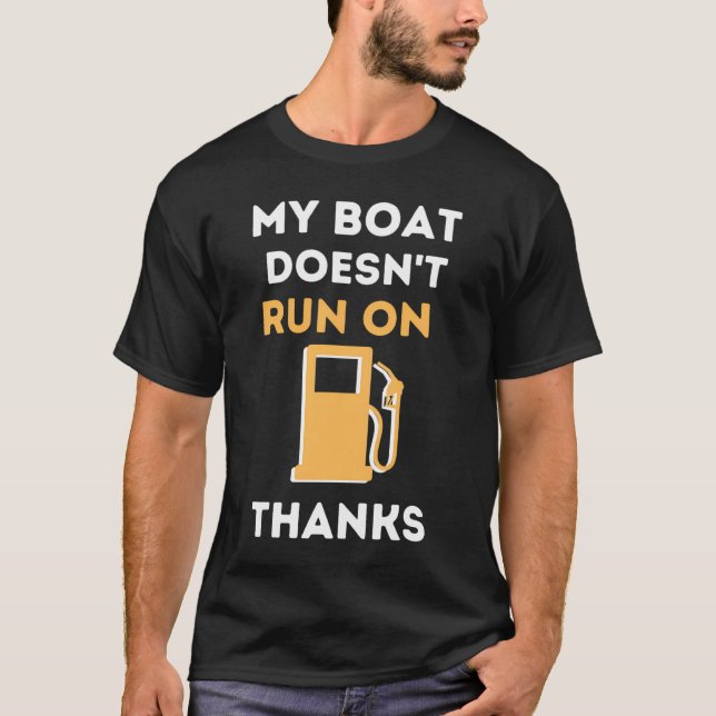 My Boat Doesn'T Run On Thanks  T-Shirt (Front)