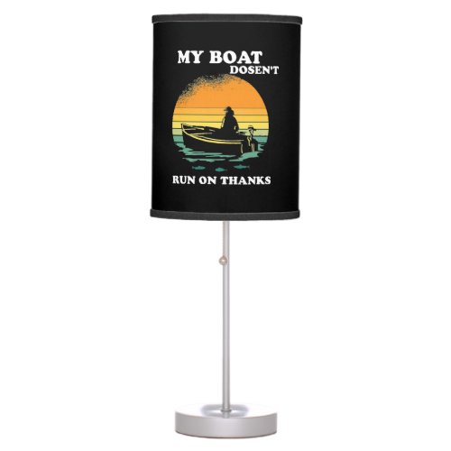 My Boat Doesnt Run On Thanks Table Lamp
