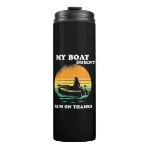 My Boat Doesnt Run On Thanks Thermal Tumbler