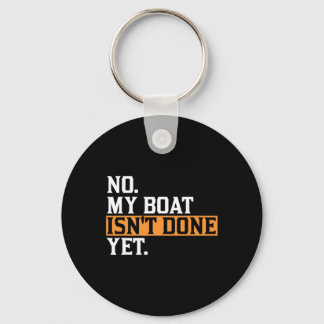 My Boat Isn't Done Yet - Funny Boat Mechanic Repai Keychain