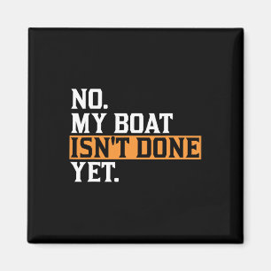 My Boat Isn't Done Yet - Funny Boat Mechanic Repai Magnet
