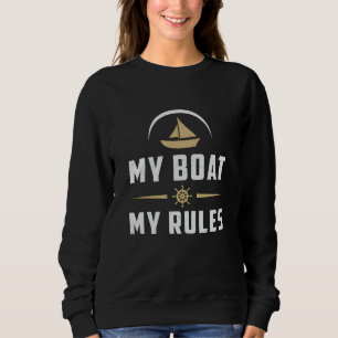 My Boat My Rules Boat Sailing Boating Sailboat Sweatshirt
