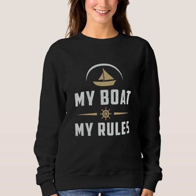 My Boat My Rules Boat Sailing Boating Sailboat Sweatshirt (Front)