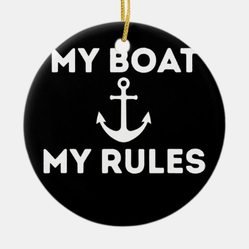 My Boat My Rules Funny Boating Captains Sailors Ceramic Ornament
