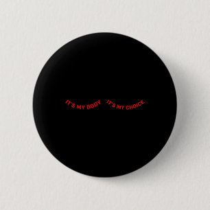 My Body And My Choice Feminist Feminism Woman Up Button