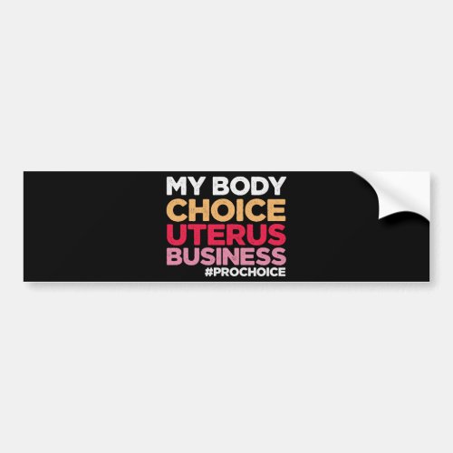 My Body Choice Uterus Business Prochoice Feminist  Bumper Sticker