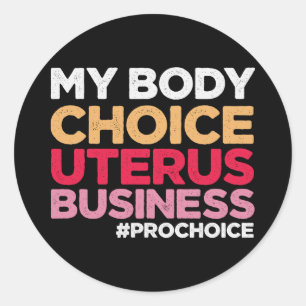 My Body Choice Uterus Business Prochoice Feminist Classic Round Sticker