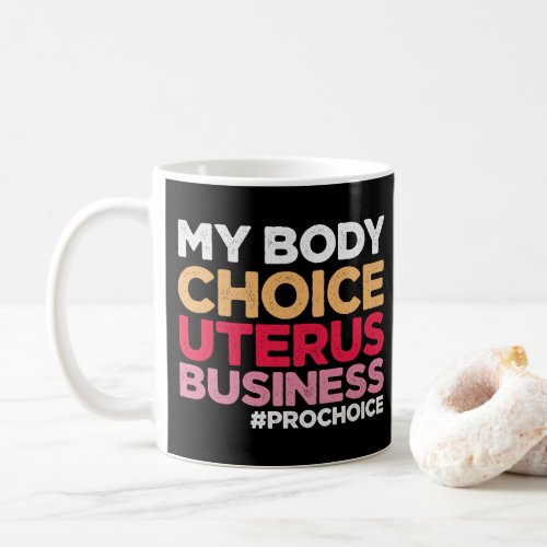 My Body Choice Uterus Business Prochoice Feminist Coffee Mug