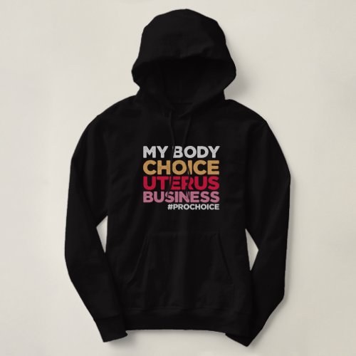 My Body Choice Uterus Business Prochoice Feminist Hoodie