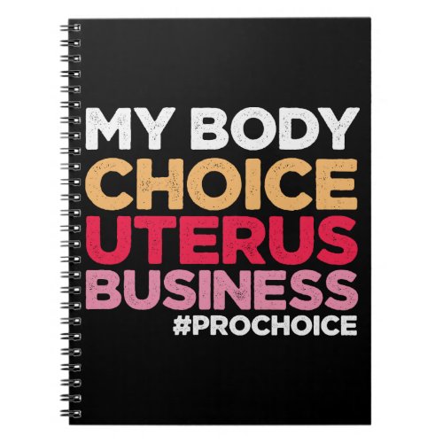 My Body Choice Uterus Business Prochoice Feminist Notebook