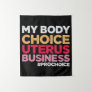 My Body Choice Uterus Business Prochoice Feminist Tapestry