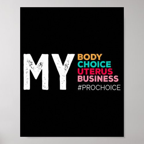My Body Choice Uterus Business Prochoice Womens R Poster
