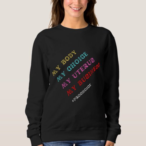 My Body Choice Uterus Business Women Sweatshirt