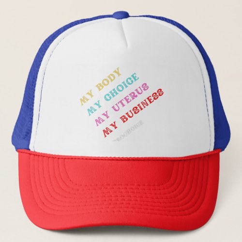 My Body Choice Uterus Business Women Trucker Hat
