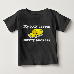My BODY Craves BUTTERY goodness Baby T-Shirt