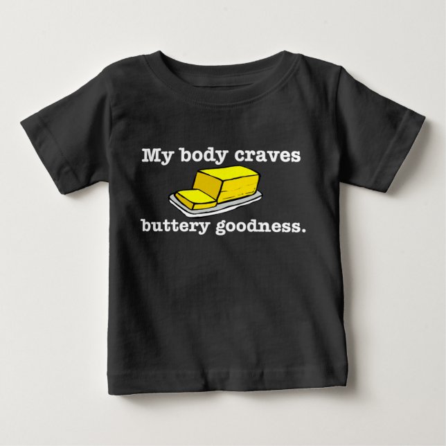 My BODY Craves BUTTERY goodness Baby T-Shirt (Front)