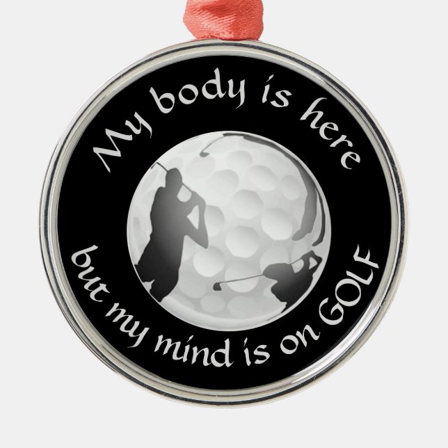 My Body Here My Mind on Golf Fun Quote Golfer Metal Ornament (Front)