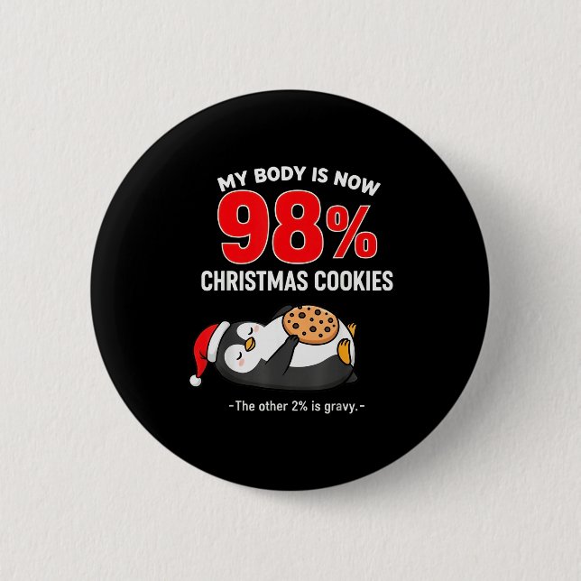 My Body Is 98% Christmas Cookies Funny Penguin Paj Button (Front)