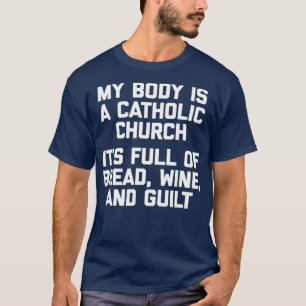 My Body Is A Catholic Church Tshirt Funny