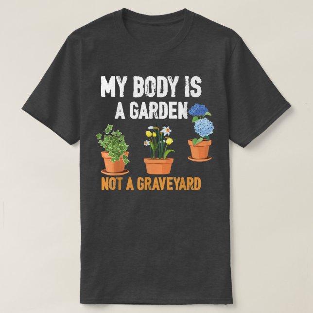 My Body Is A Garden Not A Graveyard Vegan vegetari T-Shirt (Design Front)