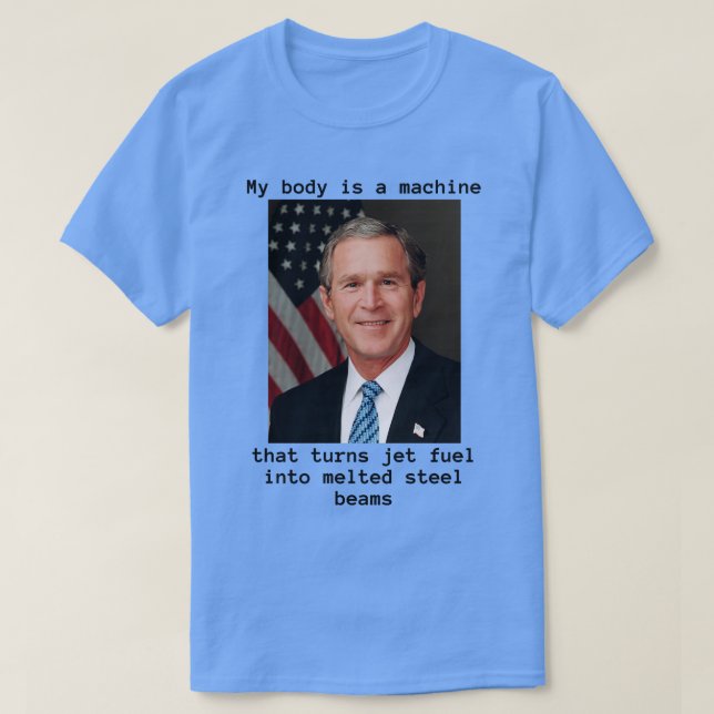 My Body Is A Machine and Bush Did T-Shirt (Design Front)