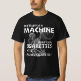 my body is a machine that turns cigarettes Into Smoked Cigarettes Shirt 2026 My Body Is A Machine