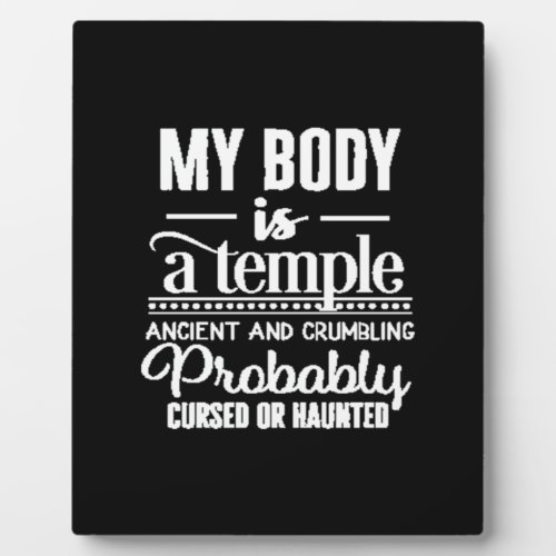 My body is a temple ancient and crumbling probably plaque