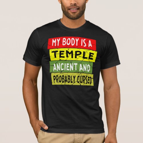 My Body Is A Temple Ancient And Probably Cursed   T_Shirt