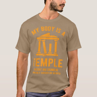 My Body Is A Temple, Ancient Crumbling And Probabl T-Shirt