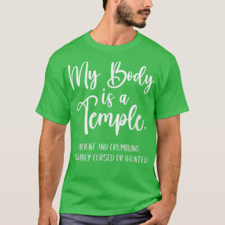 My Body Is A Temple Ancient & Crumbling Probably C T-Shirt