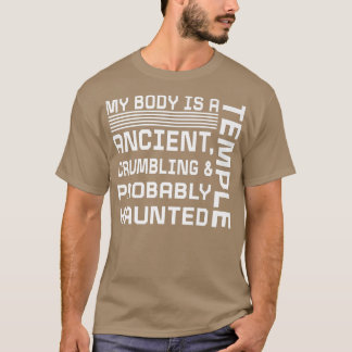 My Body Is A Temple Ancient Crumbling & Probably H T-Shirt