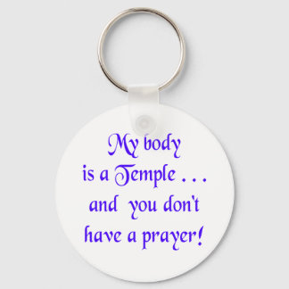 My Body is a Temple and You Don't Have a Prayer Keychain