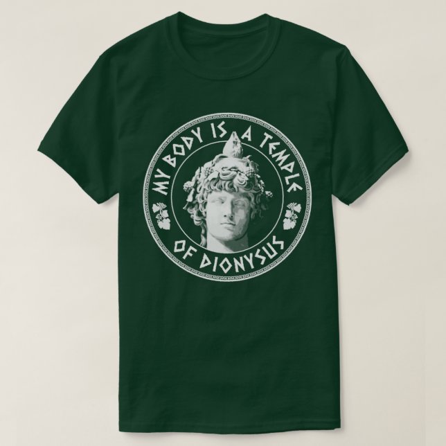 My Body Is A Temple Of Dionysus Fun Philosophy Des T-Shirt (Design Front)