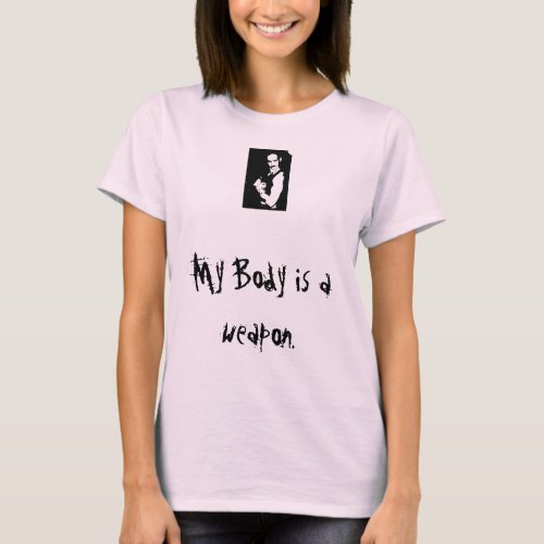 My Body is a weapon T_Shirt