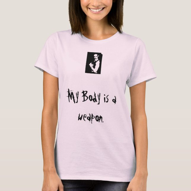 My Body is a weapon. T-Shirt (Front)