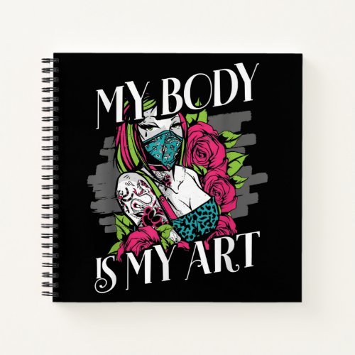 My Body Is My Art Tattoo Artist Gift Notebook