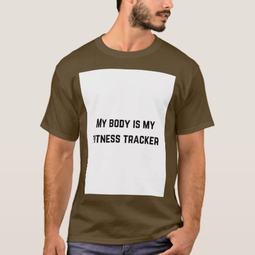 My body is my fitness tracker workout inspiration T_Shirt
