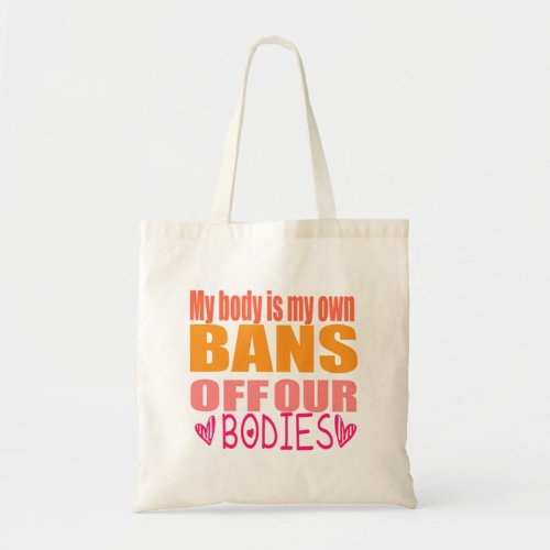 My Body is My Own Bans off our bodies      Tote Bag