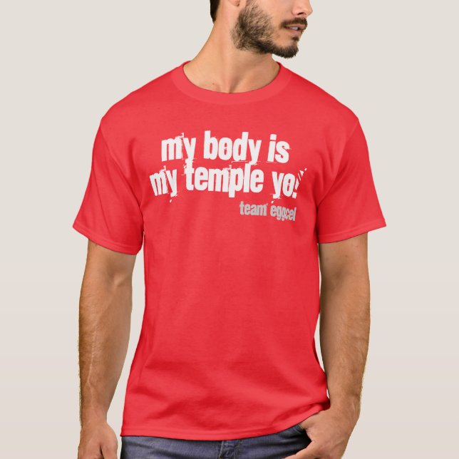 my body is my temple yo! T-Shirt (Front)