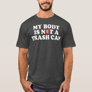 My Body Is Not A Trash Can Vegan Vegetarian Plant  T-Shirt