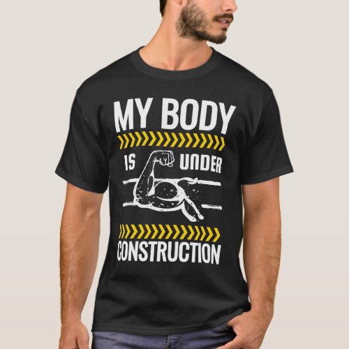 My Body Is Under Construction Weightlifting Workou T_Shirt