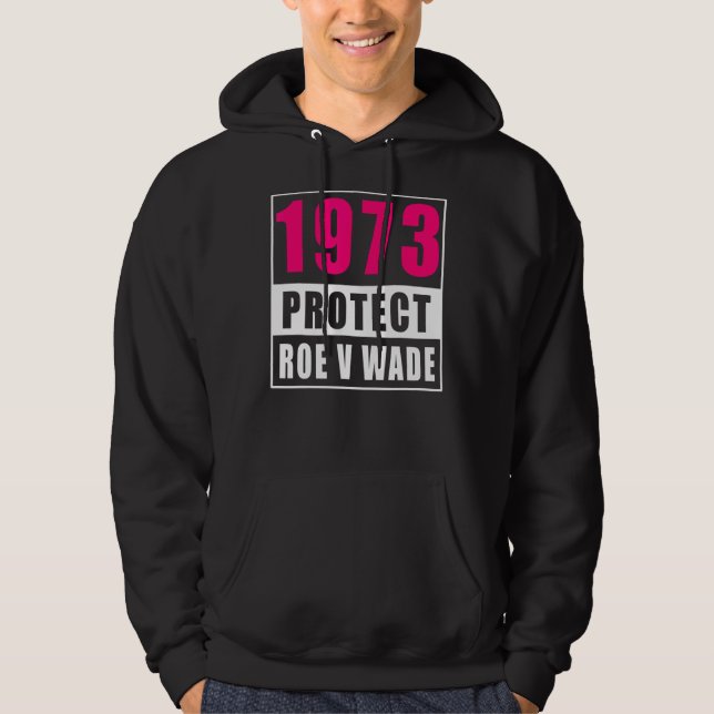 My Body My Choice  1973 Protect Roe V Wade Feminis Hoodie (Front)