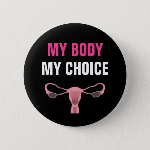 My Body My Choice Abortion Rights Feminist Button