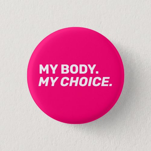 My body my choice abortion rights hot pink white button