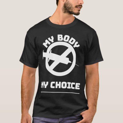 My Body My Choice Anti_Vax Jab Vaccinations Not Va T_Shirt