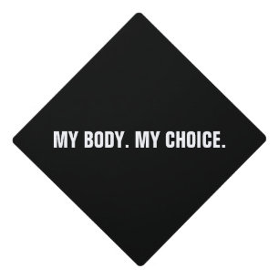 My body my choice black white abortion rights graduation cap topper
